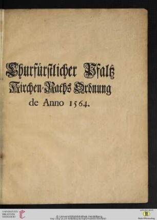 Churfürstlicher Pfaltz Kirchen-Raths Ordnung : de Anno 1564