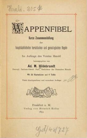 Wappenfibel : Kurze Zusammenstellung der hauptsächlichsten heraldischen und genealogischen Regeln. Im Auftrage des Vereins Herold herausgegeben von Ad. M. Hildebrandt. Mit 28 Illustrationen und 4 Tafeln