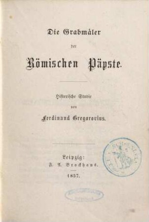 Die Grabmäler der römischen Päpste : historische Studie