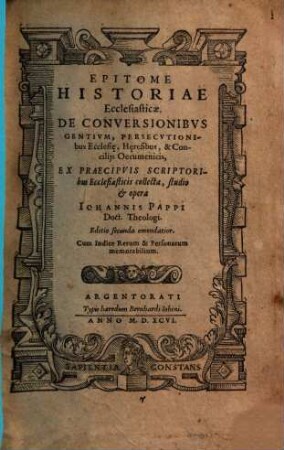 Epitome Historiae Ecclesiasticae De Conversionibus Gentium, Persecutionibus Ecclesi[a]e, H[a]eresibus, & Conciliis Oecumenicis : Ex Praecipuis Scriptoribus Ecclesiasticis collecta