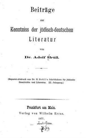 Beiträge zur Kenntniss der jüdisch-deutschen Literatur / von Adolf Brüll