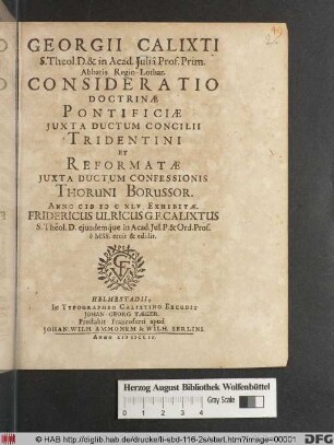 Georgii Calixti S. Theol. D. ... Consideratio Doctrinae Pontificiae Iuxta Ductum Concilii Tridentini Et Reformatae Iuxta Ductum Confessionis : Thoruni Borussor. Anno MDCXLV Exhibitae