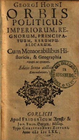 Orbis politicus imperiorum, regnorum, principatuum, rerumpublicarum : cum memorabilibus historicis, & geographia veteri ac recenti