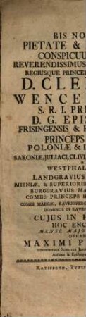 Bis Nobile Pietate & Doctrina Conspicuum Sidus ... Dominus D. Clemens Wenceslaus ... D.G. Episcopus Frisingensis & Ratsibonensis ...