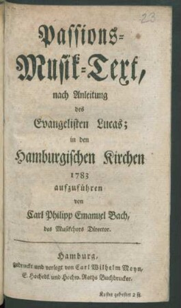 Passions-Musik-Text, nach Anleitung des Evangelisten Lucas; : in den Hamburgischen Kirchen 1783 aufzuführen.