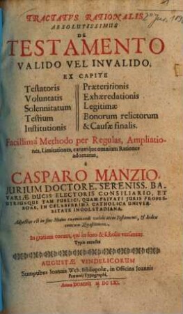 Tractatvs Rationalis Absolutissimus De Testamento Valido Vel Invalido : Ex Capite Testatoris, Voluntatis, Solennitatum, Testium, Institutionis, Praeteritionis ... ; Adjectus est in finem Modus examinandi ... Et Index ...