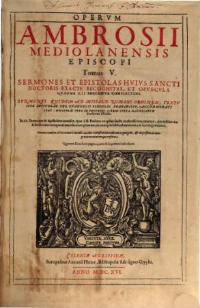 Sancti Ambrosii Mediolanensis Episcopi, Opera Omnia Qvae Extant : Ex Editione Romana: Sacrae Scripturae Contextum, Ad Faciliorem Lectorum Intelligentiam, Ex Ipsa Sancti Doctoris Lectione, Et Ex LXX. Interpretum, Quos Potissimum Sequitur, translatione erutum, complectente. ..., 5. Sermones Et Epistolas Huius Sancti Doctoris Exacte Recognitas, Et Opuscula Quaedam Illi Adscripta Complectens