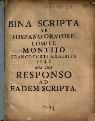 Bina scripta ab hispano oratore Comite Montijo Francofurti exhibita 1741, una cum responso ad eadem scripta