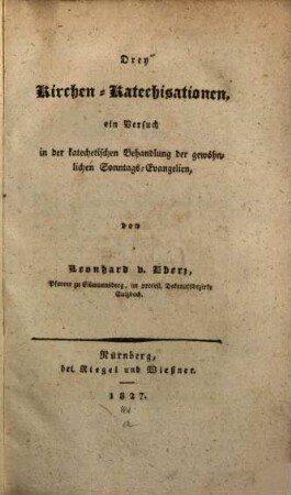 Drey Kirchen-Katechisationen : Ein Versuch in der katechetischen Behandlung der gewöhnlichen Sonntags-Evangelien