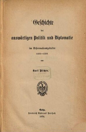 Geschichte der auswärtigen Politik und Diplomatie im Reformationszeitalter : 1485 - 1556