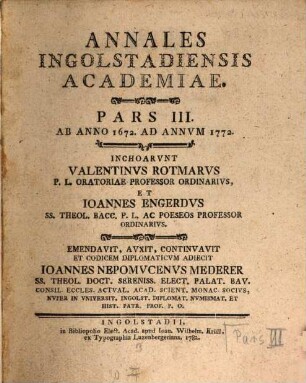 Annales Ingolstadiensis Academiae, Pars III. Ab Anno 1672. Ad Annum 1772.