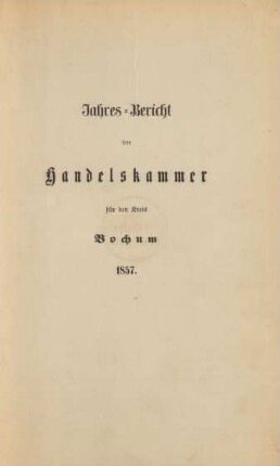 1857: Jahres-Bericht der Handelskammer für den Kreis Bochum / Handelskammer des Kreises Bochum