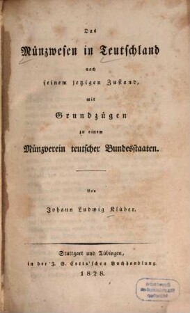 Das Münzwesen in Teutschland nach seinem jetzigen Zustand : mit Grundzügen zu einem Münzverein teutscher Bundesstaaten