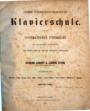 Große theoretisch-praktische Clavierschule für den systematischen Unterricht : nach allen Richtungen des Klavierspiels vom ersten Anfang bis zur höchsten Ausbildung, 1