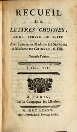 Recueil Des Lettres De Madame La Marquise De Sévigné À Madame La Comtesse De Grignan, Sa Fille. Tome VIII.