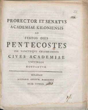 Prorector Et Senatvs Academiae Kiloniensis Ad Festos Dies Pentecostes Pie Sancteqve Celebrandos Cives Academiae Vniversos Hortantvr : [P.P. sub Sigillo Academiae. Festo die Pentecostes. MDCCLVXI.]