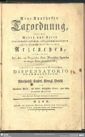 Neue Apotheker-Taxordnung, oder der Werth und Preis aller sowohl einfachen, als zusammengesetzten theils Chymisch- theils Galenischen Arzeneyen, welche in den Hof- Feld- und Bürgerlichen Stadt-Wienerischen Apotheken bey ietzigen Zeiten gebräuchlich sind; verfasset nach dem neu-auffgelegten Wienerischen Dispensatorio Pharmaceutico ...