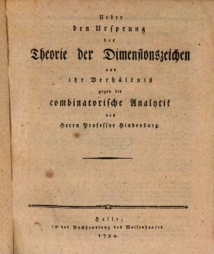 Über den Ursprung der Theorie der Dimensionszeichen und ihr Verhältniß gegen die combinatorische Analytik des Herrn Professor Hindenburg