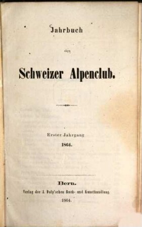 Jahrbuch des Schweizer Alpenclub : = Annuaire / Club Alpin Suisse. 1. 1864