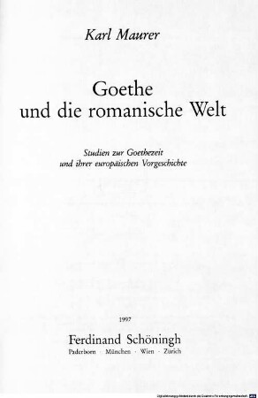Goethe und die romanische Welt : Studien zur Goethezeit und ihrer europäischen Vorgeschichte