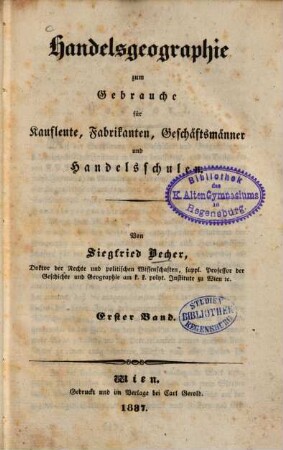 Handelsgeographie zum Gebrauche für Kaufleute, Fabrikanten, Geschäftsmänner und Handelsschulen, 1