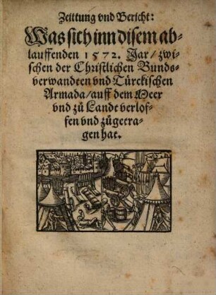 Zeittung und Bericht: Was sich inn disem ablauffenden 1572. Jar, zwischen der Christlichen Bundes-Verwandten und Türckischen Armada ... zugetragen hat