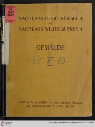 Nachlass Professor Hugo Bürgel, München und Nachlass Galeriedirektor Wilh. Frey, Mannheim : Auktion in München: Dienstag, den 25. Februar 1913