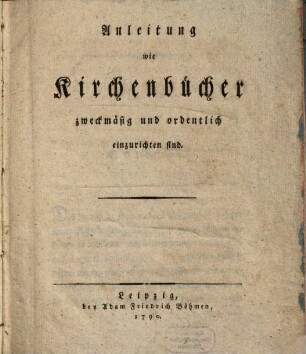 Anleitung wie Kirchenbücher zweckmäsig und ordentlich einzurichten sind