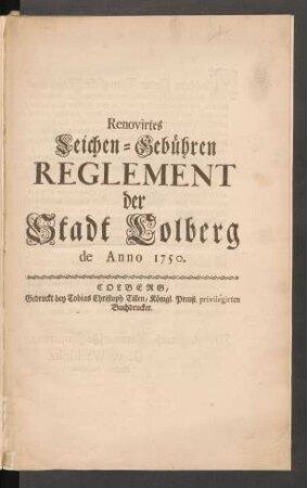Renovirtes Leichen-Gebühren Reglement der Stadt Colberg de Anno 1750.