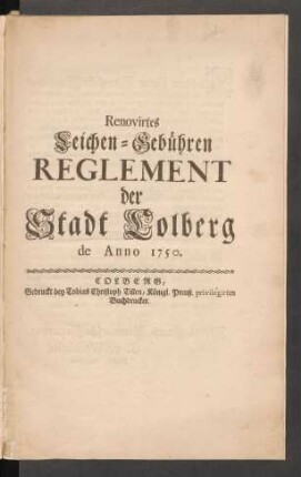 Renovirtes Leichen-Gebühren Reglement der Stadt Colberg de Anno 1750.