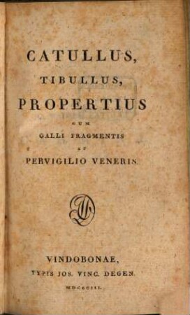 Catullus, Tibullus, Propertius : cum Galli fragmentis et Pervigilio Veneris