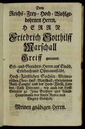Dem Reichs-Frey-Hoch-Wohlgebohrnen Herrn, Herrn Friedrich Gotthilff Marschall Greiff genannt,...
