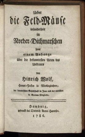 Ueber die Feld-Mäuse insonderheit in Norder-Dithmarschen samt einem Anhange über die bekanntesten Arten des Unkrauts