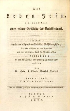 Das Leben Jesu, als Grundlage einer reinen Geschichte des Urchristentums : dargestellt durch eine allgemeinverständliche Geschichterzählung über alle Abschnitte der vier Evangelien und eine wortgetreue, durch Zwischensätze erklärte Uebersetzung des nach der Zeitfolge und synoptisch-geordneten Textes derselben, 2,2. Die wortgetreue, erklärende, synoptische Uebersetzung der vier vereint geordneten Evangelien in Beziehung auf die Geschichterzählung derselben ; 2. Abth.