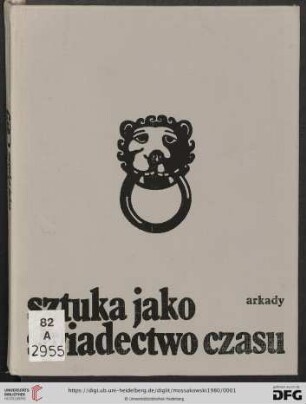 Sztuka jako świadectwo czasu : studia z pogranicza historii sztuki i historii idei