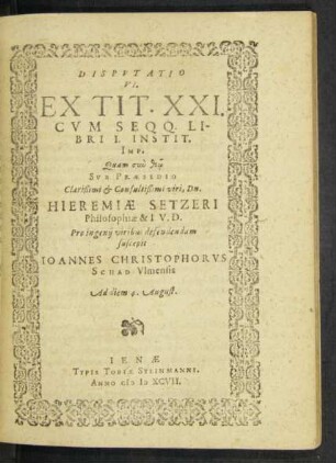 Disputatio VI. Ex Tit. XXI. Cum Seqq. Libri I. Instit. Imp. Quam ... Sub Praesidio ... viri, Dn. Hieramiae Setzeri Philosophiae & I. V. D. ...