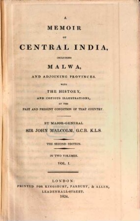 A memoir of Central India : including Malwa, and adjoining provinces ; with the history, and copious illustrations, of the past and present condition of that country, 1