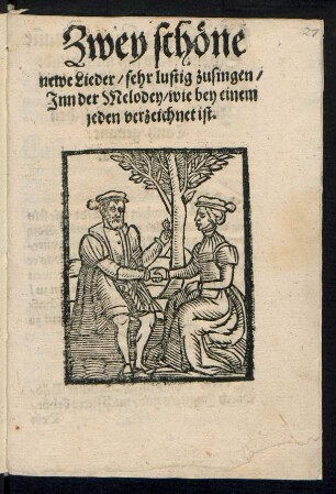 Zwey schœne || newe Lieder/ sehr lustig zusingen/|| Jnn der Melodey/ wie bey einem || jeden verzeichnet ist.||