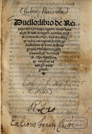 Duello : libro de Re: Imperatori, Principi, Signori, Gentil'homini; et de tutti Armigeri, continente Disfide, Concordie, Pace, Casi accadeti; et Authoritate de Poeti, Hystoriographi, Philosophi, ...