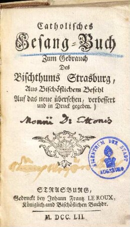 Catholisches Gesang-Buch : zum Gebrauch des Bischthums Strasburg ...