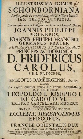 Illustrissima domus Schönborniana episcopatus Franconici infula ... quando ... Joannis Philippi pro-nepos, Joannis Philippi Francisci Germanus frater ... Fridericus Carolus ... ecclesiae Herbipolensis episcopus ... eligebatur