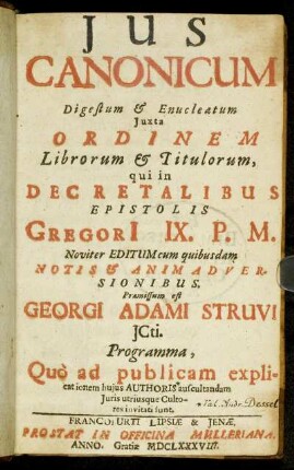 Ius Canonicum Digestum & Enucleatum Iuxta Ordinem Librorum & Titulorum, qui in Decretalibus Epistolis Gregori[i] IX. P. M.