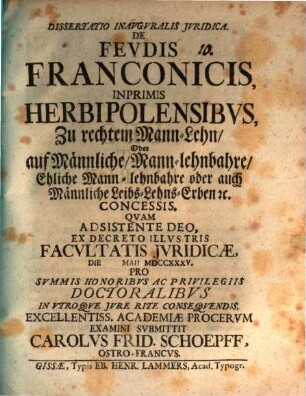 Diss. inaug. ... de feudis Franconicis, inprimis Herbipolensibus, zu rechtem Mann-Lehn ... concessis