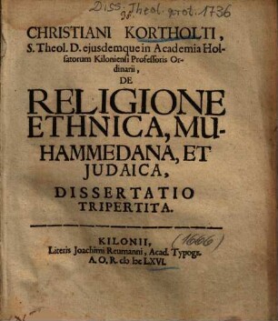 Christiani Kortholti ..., De Religione Ethnica, Muhammedana, Et Judaica, Dissertatio Tripertita