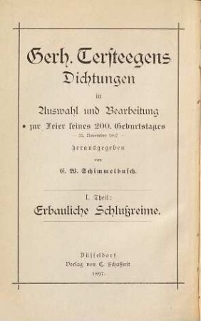 Gerh. Tersteegens Dichtungen in Auswahl und Bearbeitung zur Feier seines 200. Geburtstages - 25. November 1897 - hrsg. von E. W. Schimmelbusch, 1