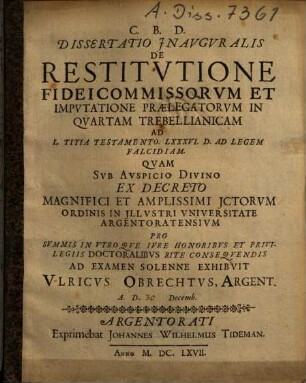 Dissertatio inauguralis de restitutione fideicommissorum et imputatione praelegatorum in quartam Trebellianicam : ad L. Titia testamento LXXXVI d. ad legem Falcidiam