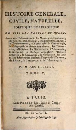 Histoire Generale, Civile, Naturelle, Politique Et Religieuse De Tous Les Peuples Du Monde : Avec des Observations sur les Moeurs, les Coutumes, les Usages, les Caracteres, les différentes Langues, le Gouvernement ..., 5