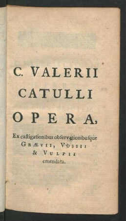 C. Valerii Catulli Opera : Ex castigationibus observationibusque Graevii, Vossii & Vulpii emendata