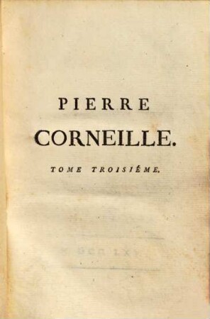 Théatre de P. Corneille : avec des commentaires, & autres morceaux intéressans. 3