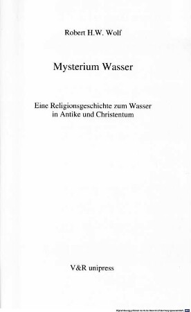 Mysterium Wasser : eine Religionsgeschichte zum Wasser in Antike und Christentum